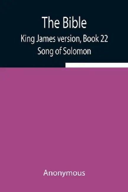 The Bible, King James Version, Book 22; Song Of Solomon by Anonymous