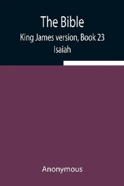 The Bible, King James Version, Book 23; Isaiah by Anonymous