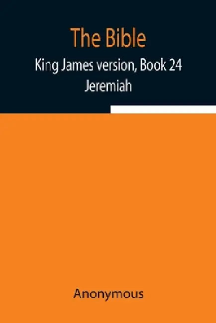 The Bible, King James Version, Book 24; Jeremiah by Anonymous