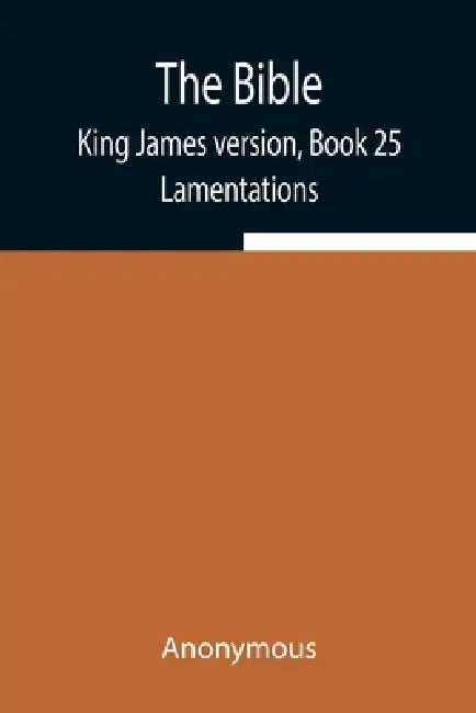 The Bible, King James Version, Book 25; Lamentations by Anonymous