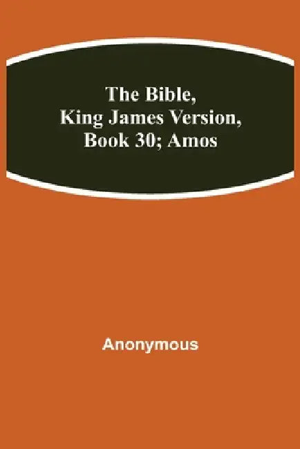 The Bible, King James Version, Book 30; Amos by Anonymous