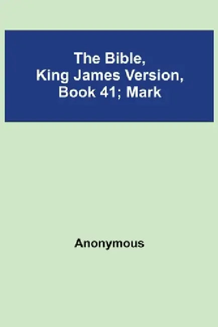 The Bible, King James Version, Book 41; Mark by Anonymous