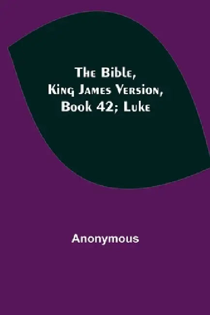 The Bible, King James Version, Book 42; Luke by Anonymous