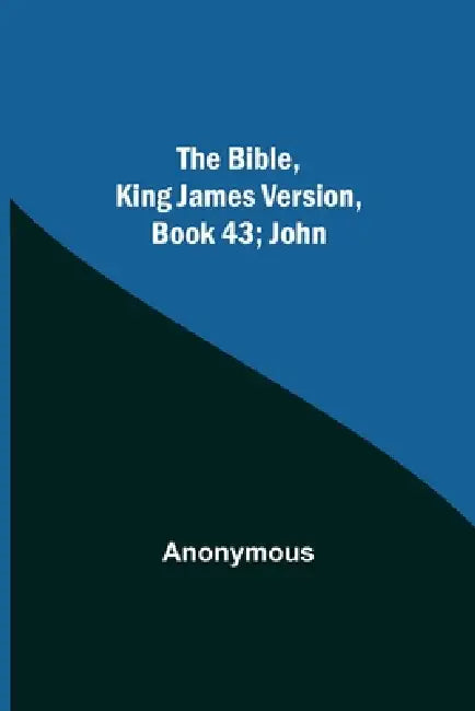 The Bible, King James Version, Book 43; John by Anonymous