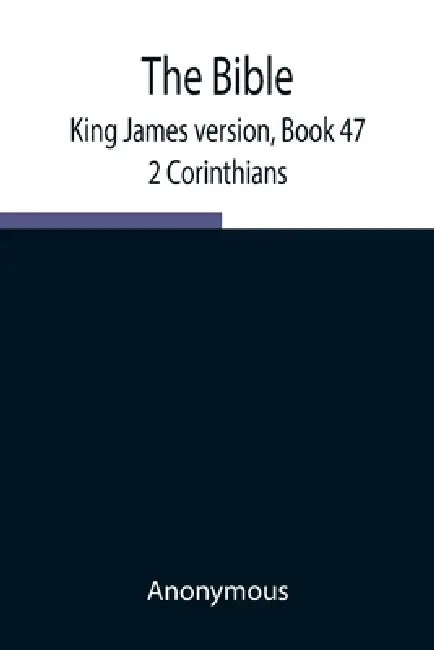 The Bible, King James Version, Book 47; 2 Corinthians by Anonymous