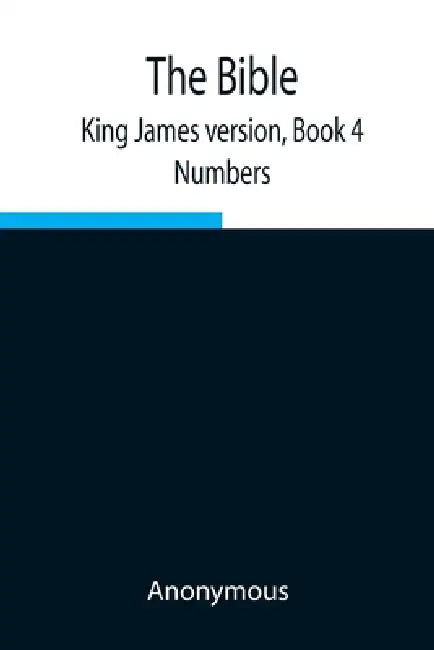 The Bible, King James Version, Book 4; Numbers by Anonymous
