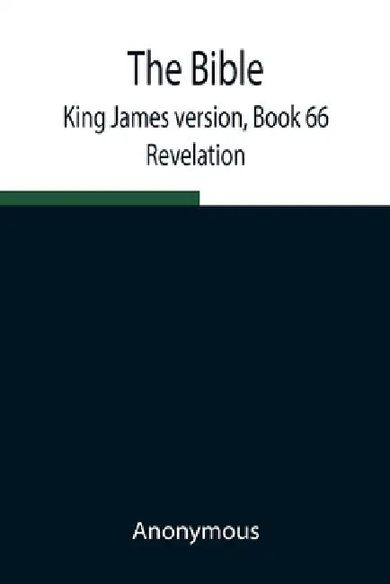 The Bible, King James Version, Book 66; Revelation by Anonymous