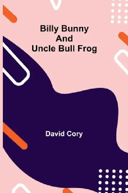 Billy Bunny And Uncle Bull Frog by David Cory