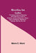 Bicycling For Ladies; The Common Sense Of Bicycling; With Hints As To The Art Of Wheeling-Advice To Beginners-Dress-Care Of The Bicycle-Mechanics-Trai by Maria E. Ward