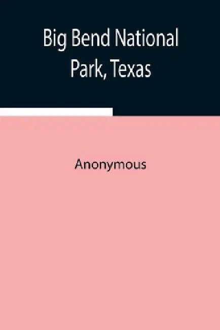 Big Bend National Park, Texas by Anonymous