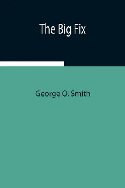 The Big Fix by George O. Smith
