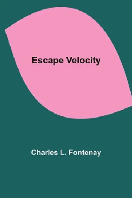Escape Velocity by Charles L. Fontenay