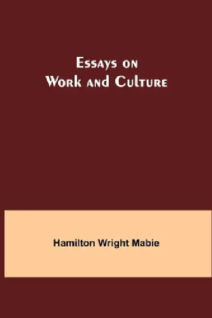 Essays on Work and Culture by Hamilton Wright Mabie