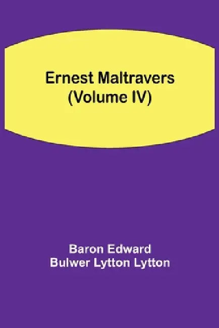 Ernest Maltravers (Volume Iv) by Baron Edward Bulwer Lytton Lytton