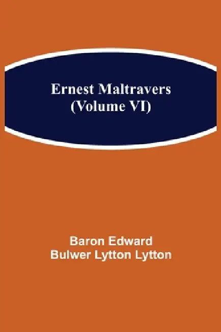 Ernest Maltravers (Volume Vi) by Baron Edward Bulwer Lytton Lytton