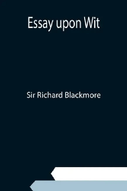 Essay upon Wit by Richard Blackmore