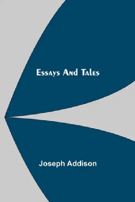 Essays And Tales by Joseph Addison