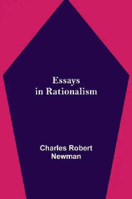 Essays In Rationalism by Charles Robert Newman