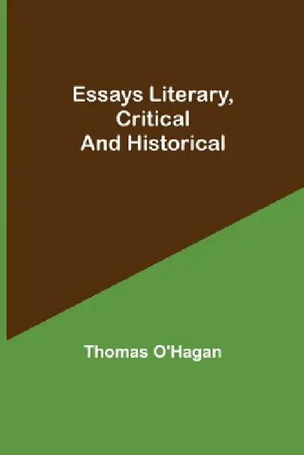 Essays Literary, Critical And Historical by Thomas O'Hagan