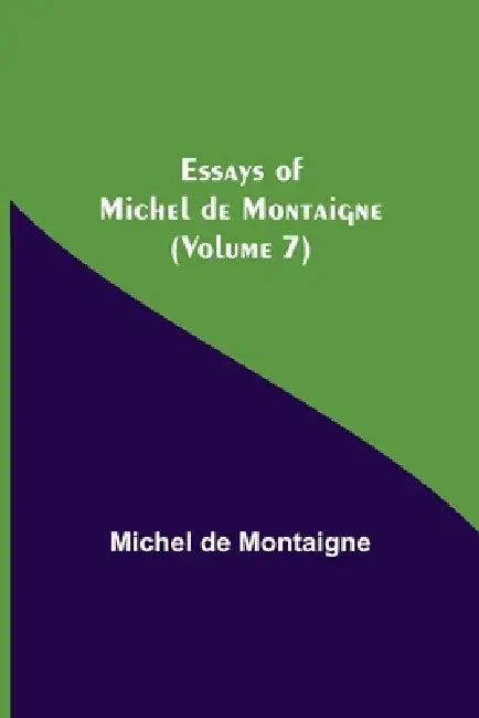 Essays Of Michel De Montaigne (Volume 7) by Michel de Montaigne
