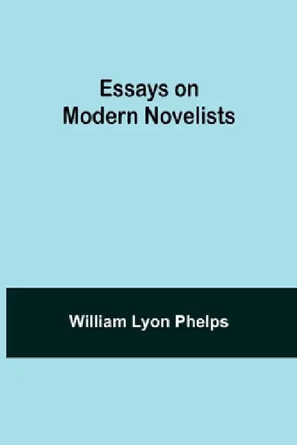 Essays on Modern Novelists by William Lyon Phelps