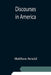 Discourses in America by Matthew Arnold