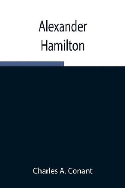 Alexander Hamilton by Charles A. Conant