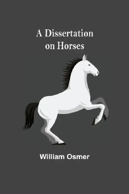 A Dissertation on Horses by William Osmer