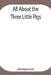 All About The Three Little Pigs by Anonymous