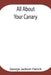 All About Your Canary by George Jackson French
