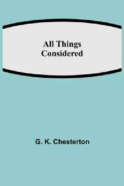 All Things Considered by G. K. Chesterton