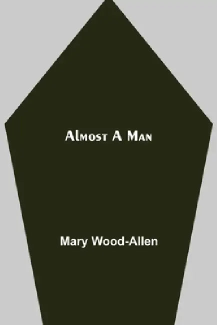 Almost A Man by Mary Wood-Allen