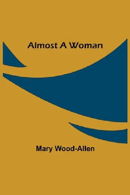 Almost A Woman by Mary Wood-Allen