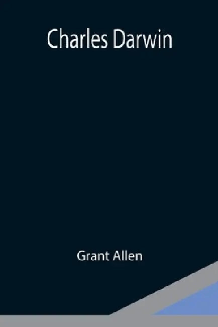 Charles Darwin by Grant Allen