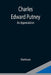 Charles Edward Putney; An Appreciation by Various