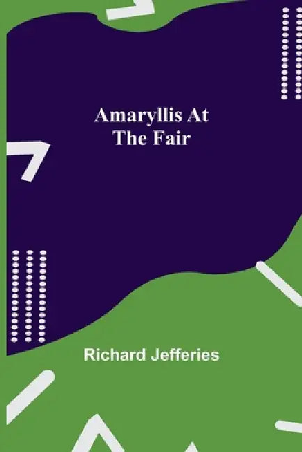 Amaryllis at the Fair by Richard Jefferies