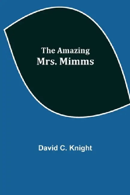 The Amazing Mrs. Mimms by David C. Knight