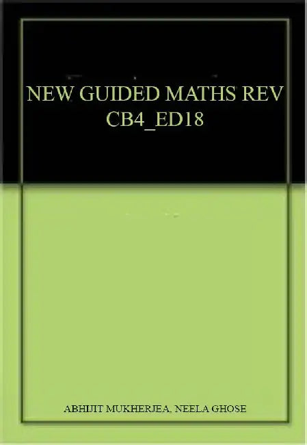 New Guided Mathematics (Revised Edition) Coursebook 4 by Abhijit Mukherjea, Neela Ghose