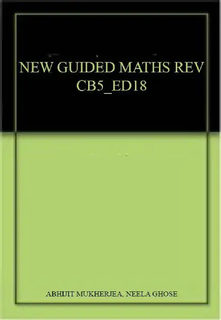 New Guided Mathematics (Revised Edition) Coursebook 5 by Abhijit Mukherjea, Neela Ghose