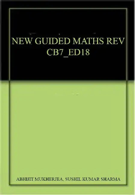 New Guided Mathematics (Revised Edition) Coursebook 7 by Abhijit Mukherjea, Sushil Kumar Sharma