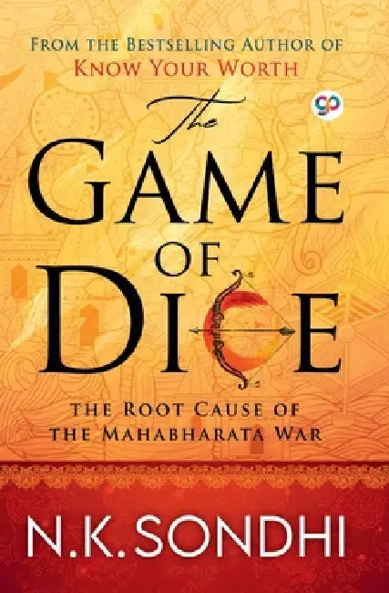 The Game of Dice: The Root Cause of the Mahabharata War by Nk Sondhi