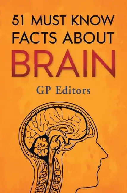 51 Must Know Facts About Brain by Gp Editors