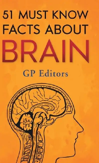51 Must Know Facts About Brain by Gp Editors