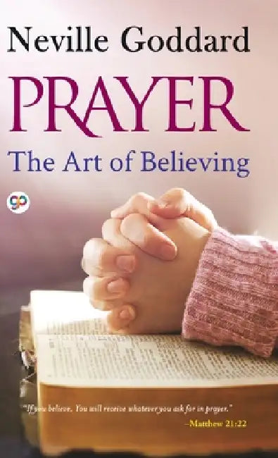 Prayer: The Art of Believing by Neville Goddard
