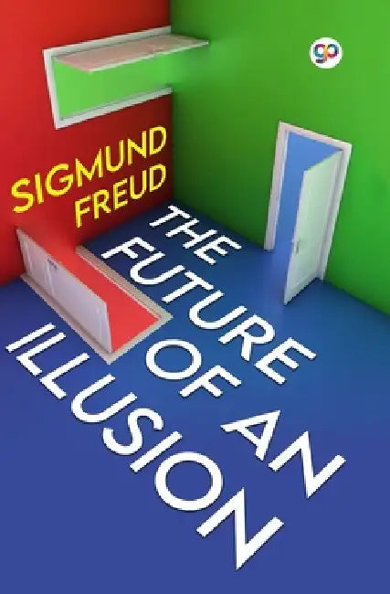 The Future of an Illusion by Sigmund Freud
