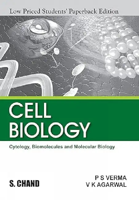 Cell Biology (Cytology, Biomolecules and Molecular Biology) by V K Agarwal