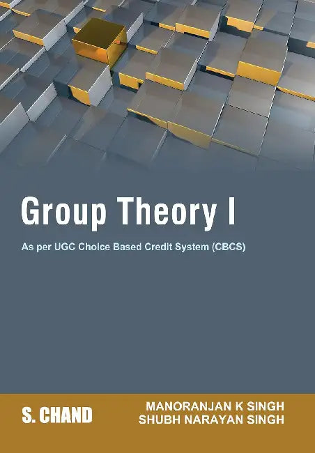 Group Theory I ( UGC-CBCS) by Shubh Narayan Singh