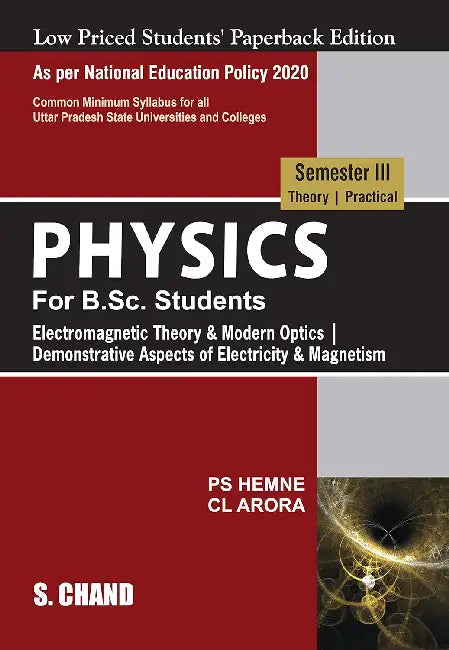 Physics for B.Sc. Students: Semester III (Theory | Practical) (Electromagnetic Theory & Modern Optics) (NEP-UP) by C L Arora