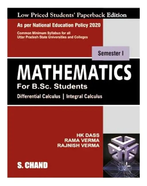 Mathematics for B.Sc. Students Semester I: Theory | Practical (Differential Calculus & Integral Calculus) NEP 2020 Uttar Pradesh by H K Dass