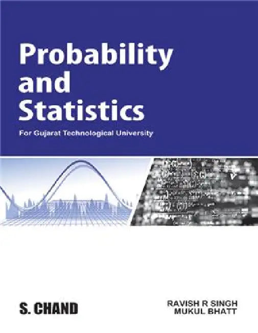 Probability And Statistics (For Gujarat Technological University) by Ravish Ramsagar Singh